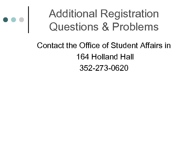 Additional Registration Questions & Problems Contact the Office of Student Affairs in 164 Holland