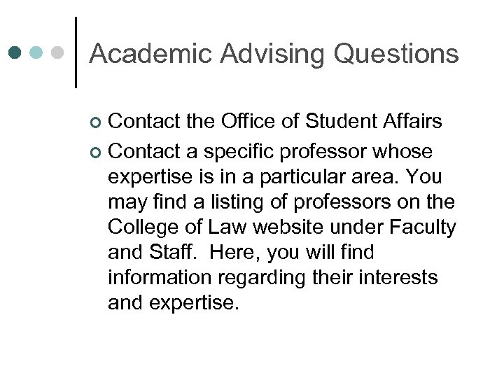 Academic Advising Questions Contact the Office of Student Affairs ¢ Contact a specific professor