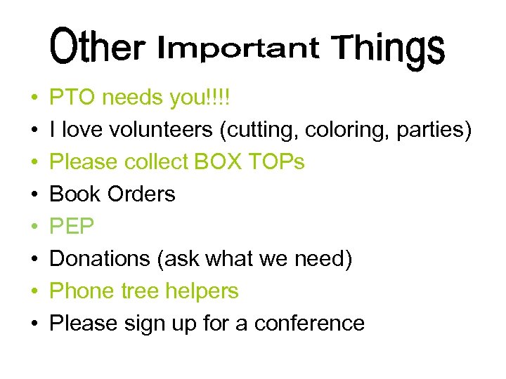  • • PTO needs you!!!! I love volunteers (cutting, coloring, parties) Please collect