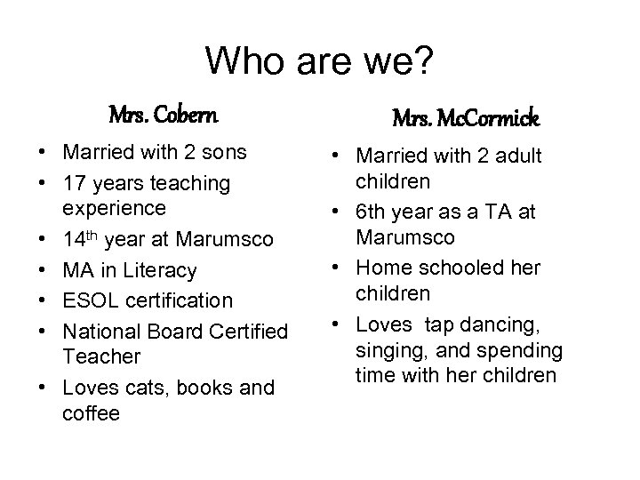 Who are we? Mrs. Cobern • Married with 2 sons • 17 years teaching