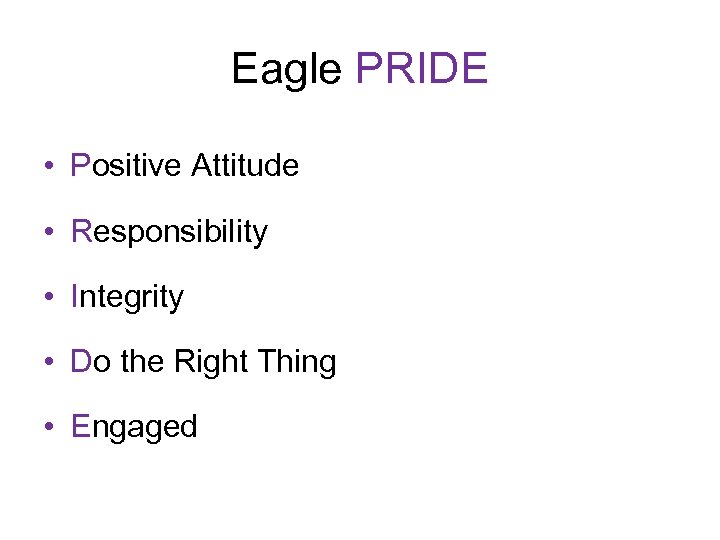 Eagle PRIDE • Positive Attitude • Responsibility • Integrity • Do the Right Thing