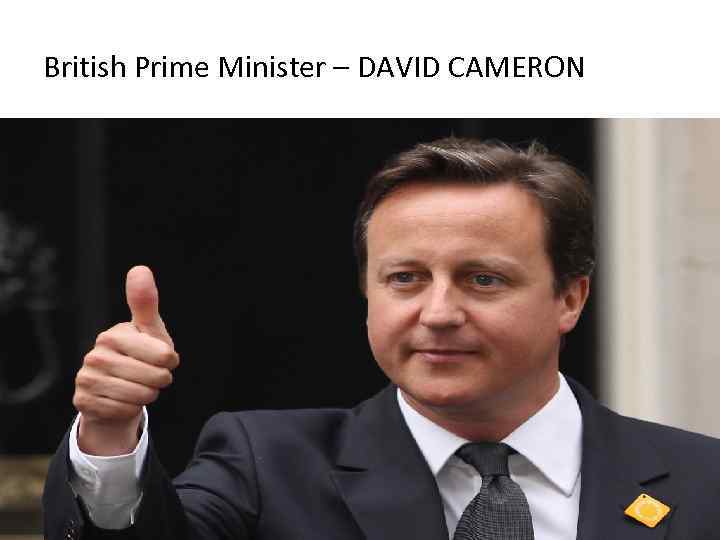 British Prime Minister – DAVID CAMERON 