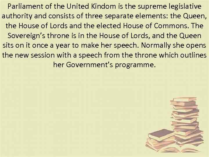 Parliament of the United Kindom is the supreme legislative authority and consists of three
