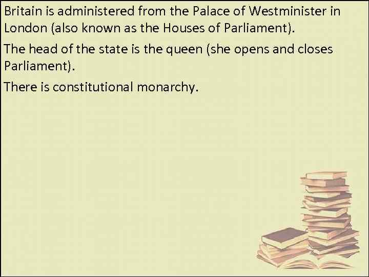 Britain is administered from the Palace of Westminister in London (also known as the