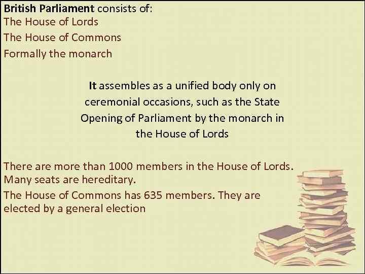 British Parliament consists of: The House of Lords The House of Commons Formally the