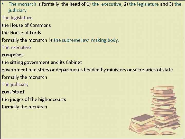  • The monarch is formally the head of 1) the executive, 2) the