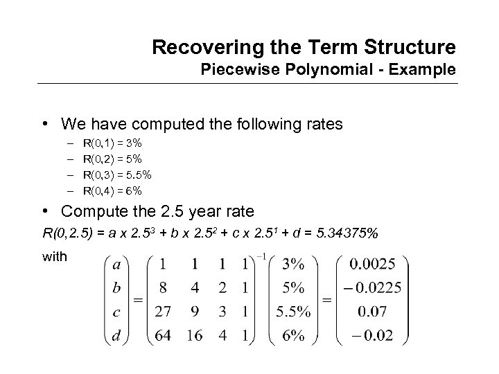 Recovering the Term Structure Piecewise Polynomial - Example • We have computed the following