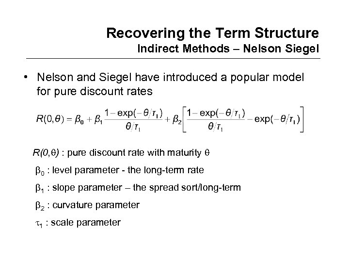 Recovering the Term Structure Indirect Methods – Nelson Siegel • Nelson and Siegel have