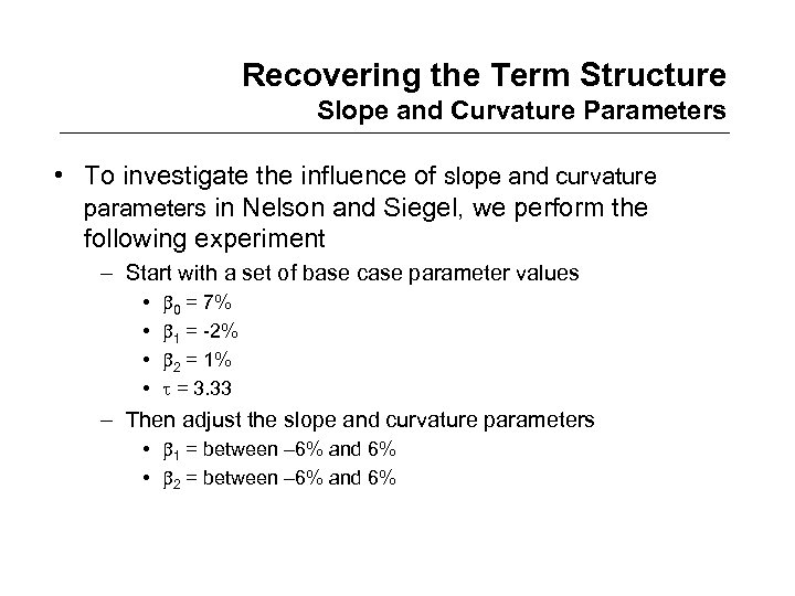 Recovering the Term Structure Slope and Curvature Parameters • To investigate the influence of