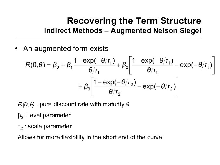 Recovering the Term Structure Indirect Methods – Augmented Nelson Siegel • An augmented form
