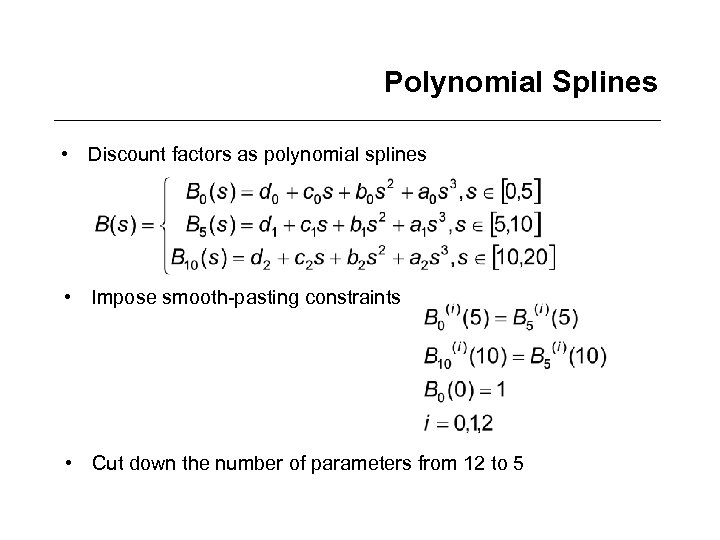 Polynomial Splines • Discount factors as polynomial splines • Impose smooth-pasting constraints • Cut