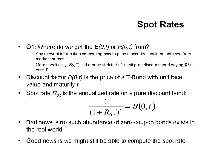 Spot Rates • Q 1: Where do we get the B(0, t) or R(0,