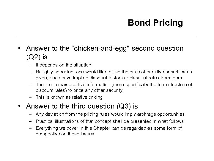 Bond Pricing • Answer to the “chicken-and-egg'' second question (Q 2) is – It