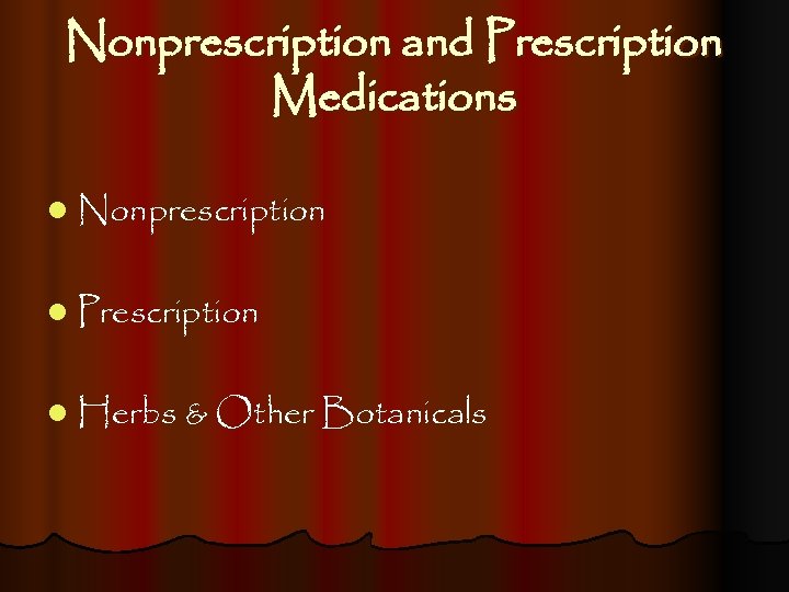 Nonprescription and Prescription Medications l Nonprescription l Prescription l Herbs & Other Botanicals 
