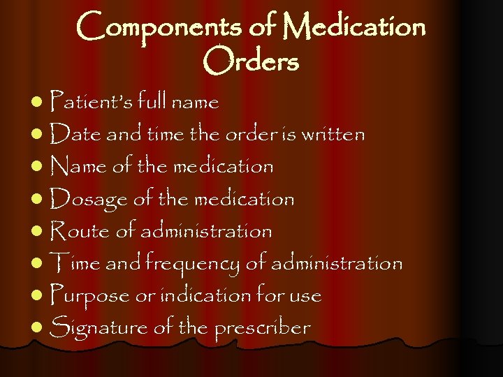 Components of Medication Orders l Patient’s full name l Date and time the order