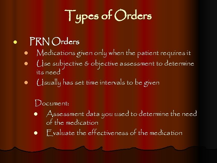 Types of Orders PRN Orders l l Medications given only when the patient requires