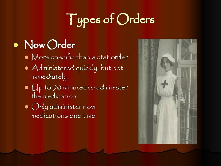 Types of Orders l Now Order More specific than a stat order l Administered