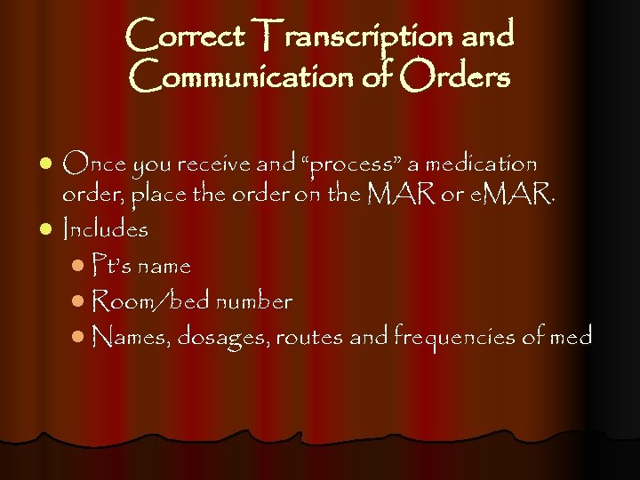 Correct Transcription and Communication of Orders Once you receive and “process” a medication order,