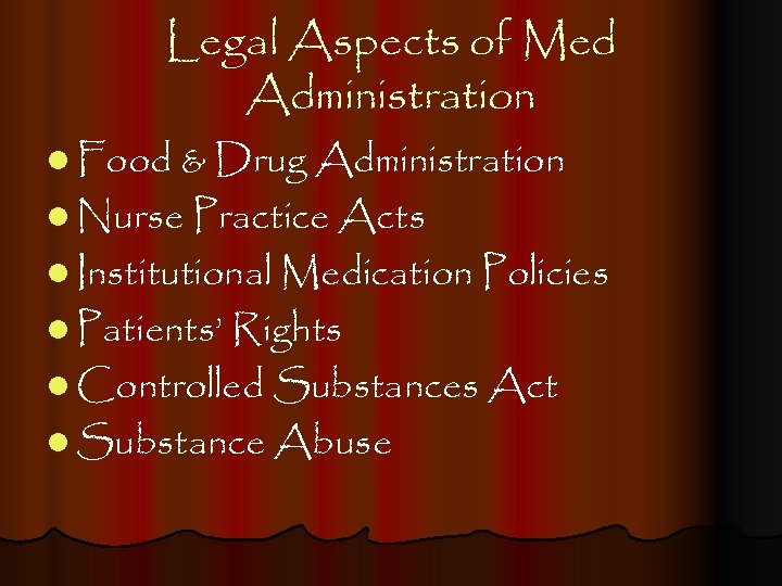 Legal Aspects of Med Administration l Food & Drug Administration l Nurse Practice Acts