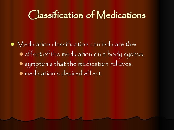 Classification of Medications l Medication classification can indicate the: l effect of the medication