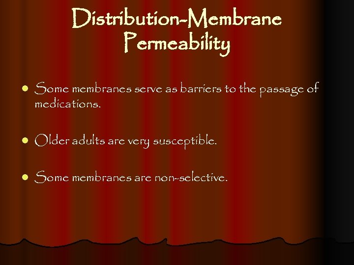 Distribution-Membrane Permeability l Some membranes serve as barriers to the passage of medications. l