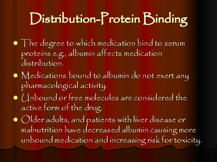 Distribution-Protein Binding l l The degree to which medication bind to serum proteins e.