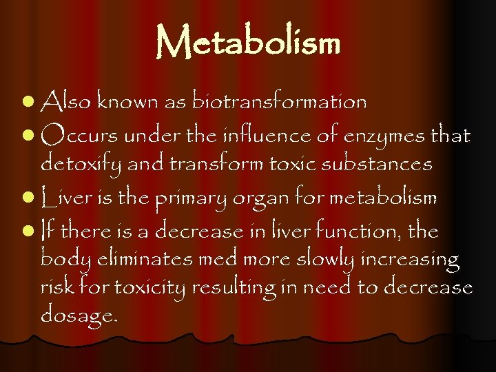 Metabolism l Also known as biotransformation l Occurs under the influence of enzymes that