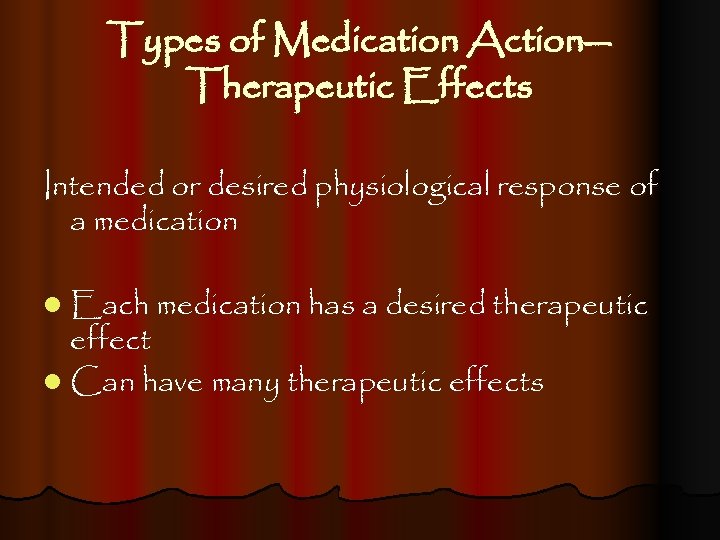 Types of Medication Action— Therapeutic Effects Intended or desired physiological response of a medication