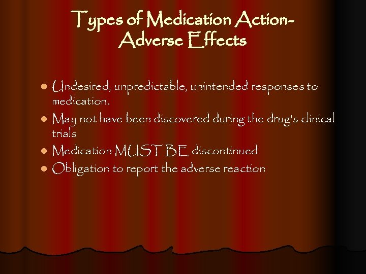 Types of Medication Action. Adverse Effects Undesired, unpredictable, unintended responses to medication. l May