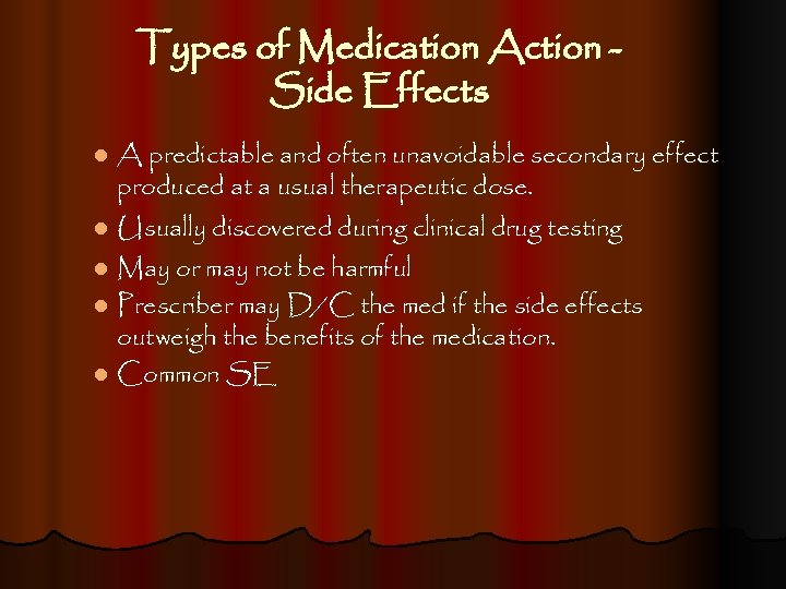Types of Medication Action Side Effects l A predictable and often unavoidable secondary effect