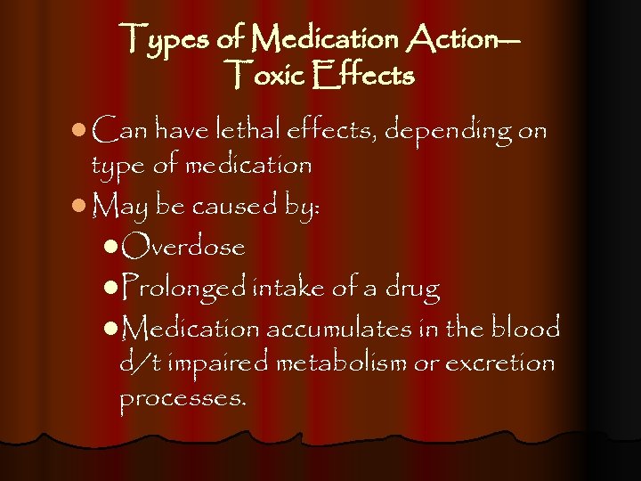 Types of Medication Action— Toxic Effects l Can have lethal effects, depending on type