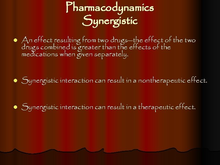 Pharmacodynamics Synergistic l An effect resulting from two drugs—the effect of the two drugs