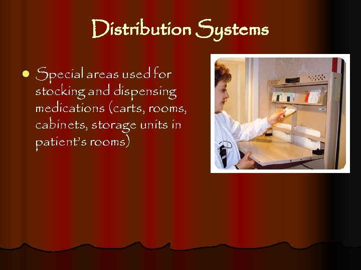 Distribution Systems l Special areas used for stocking and dispensing medications (carts, rooms, cabinets,