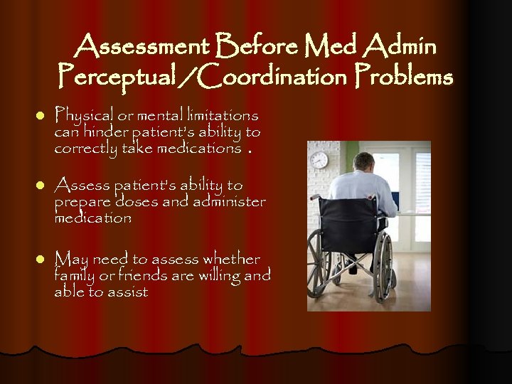 Assessment Before Med Admin Perceptual /Coordination Problems l Physical or mental limitations can hinder