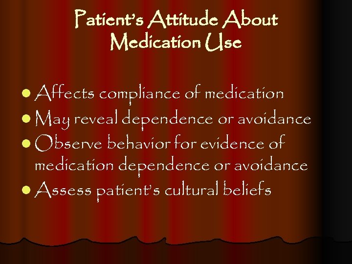 Patient’s Attitude About Medication Use l Affects compliance of medication l May reveal dependence