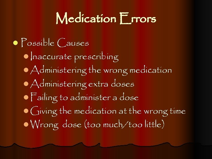 Medication Errors l Possible Causes l Inaccurate prescribing l Administering the wrong medication l