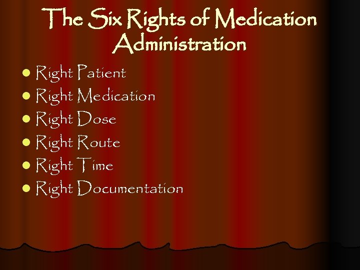 The Six Rights of Medication Administration l Right Patient l Right Medication l Right