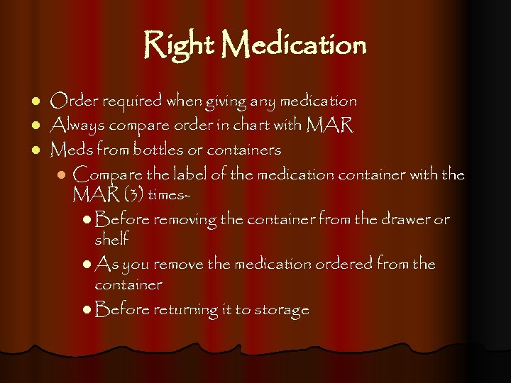Right Medication Order required when giving any medication l Always compare order in chart