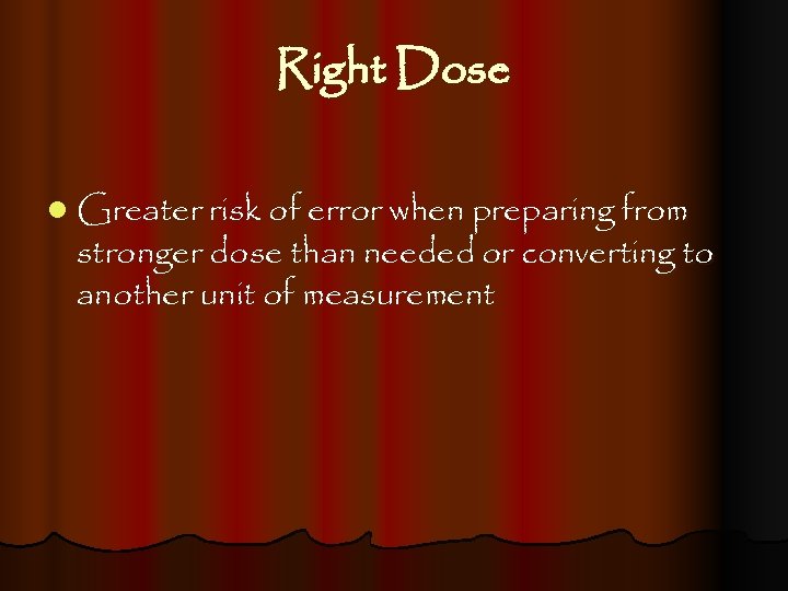 Right Dose l Greater risk of error when preparing from stronger dose than needed