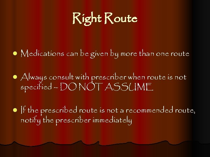 Right Route l Medications can be given by more than one route l Always