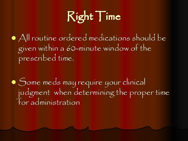 Right Time l All routine ordered medications should be given within a 60 -minute