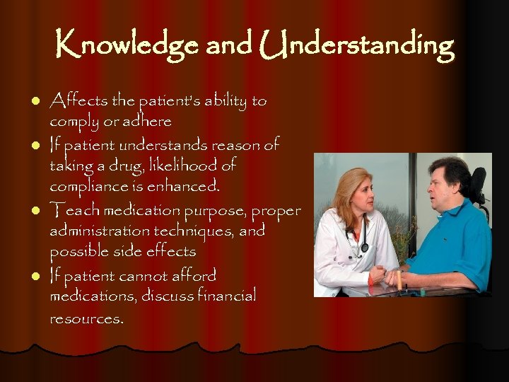 Knowledge and Understanding Affects the patient’s ability to comply or adhere l If patient