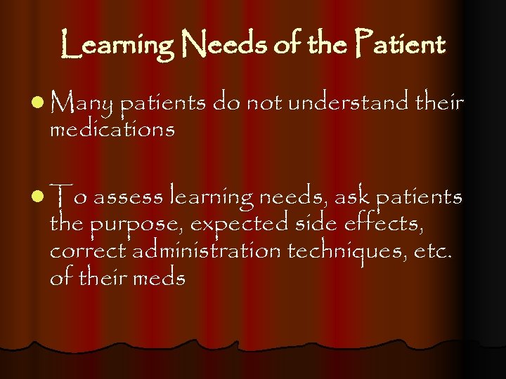 Learning Needs of the Patient l Many patients do not understand their medications l