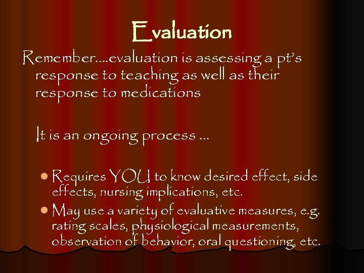 Evaluation Remember…. evaluation is assessing a pt’s response to teaching as well as their
