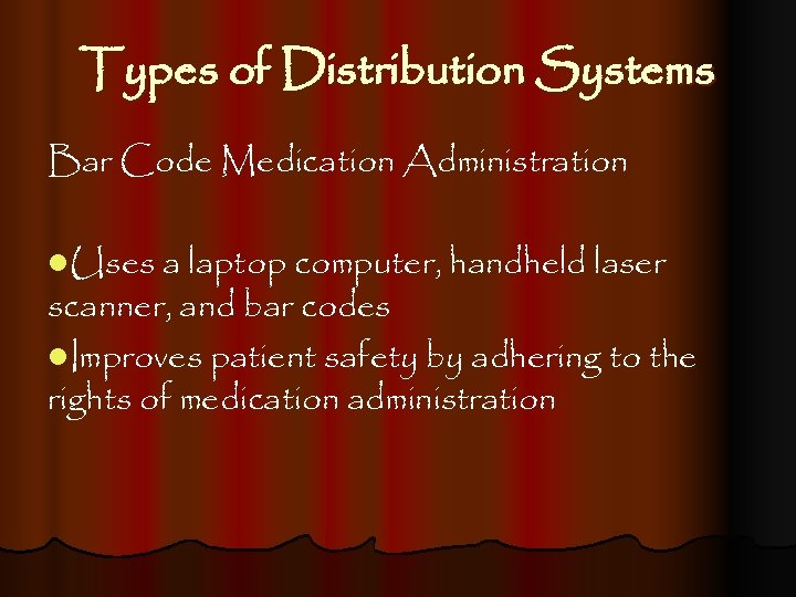Types of Distribution Systems Bar Code Medication Administration l. Uses a laptop computer, handheld