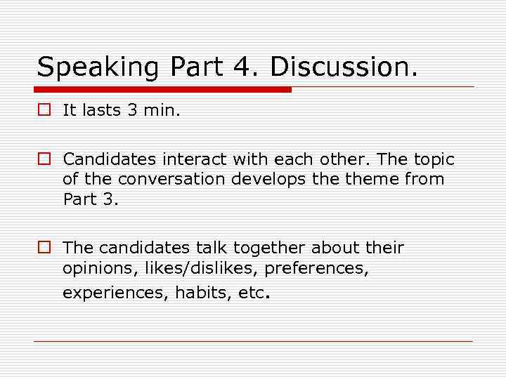 Speaking Part 4. Discussion. o It lasts 3 min. o Candidates interact with each
