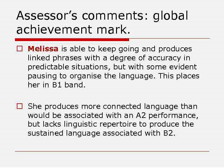 Assessor’s comments: global achievement mark. o Melissa is able to keep going and produces