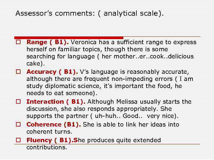 Assessor’s comments: ( analytical scale). o Range ( B 1). Veronica has a sufficient
