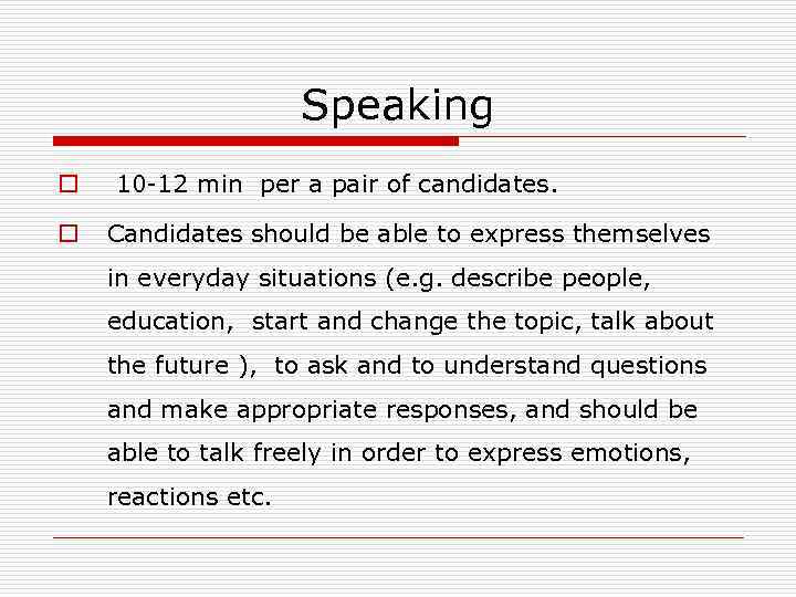 Speaking o o 10 -12 min per a pair of candidates. Candidates should be