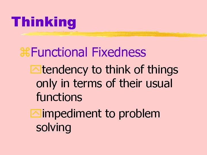 Thinking z. Functional Fixedness ytendency to think of things only in terms of their